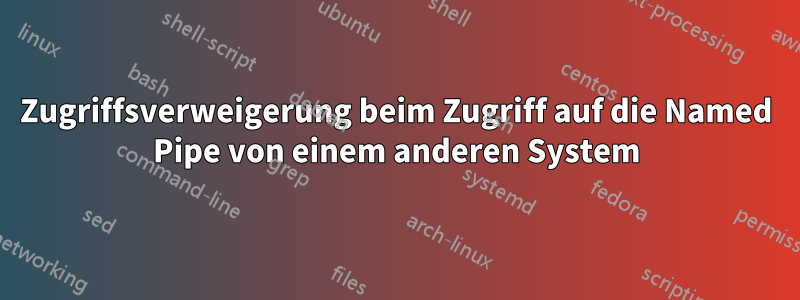 Zugriffsverweigerung beim Zugriff auf die Named Pipe von einem anderen System