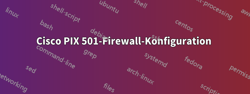 Cisco PIX 501-Firewall-Konfiguration