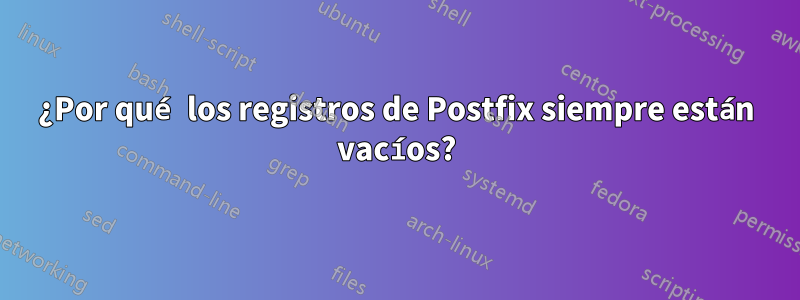 ¿Por qué los registros de Postfix siempre están vacíos?