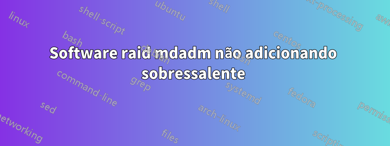 Software raid mdadm não adicionando sobressalente