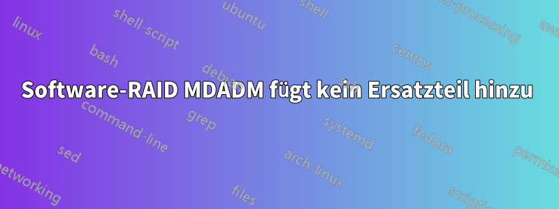 Software-RAID MDADM fügt kein Ersatzteil hinzu