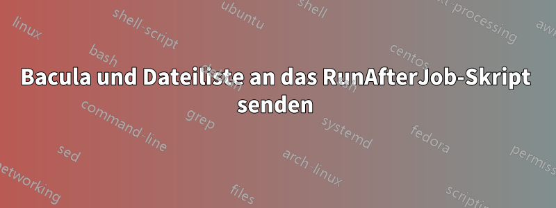Bacula und Dateiliste an das RunAfterJob-Skript senden