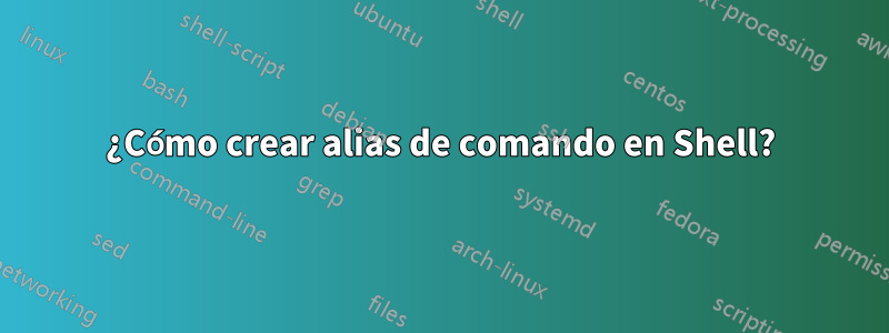 ¿Cómo crear alias de comando en Shell?