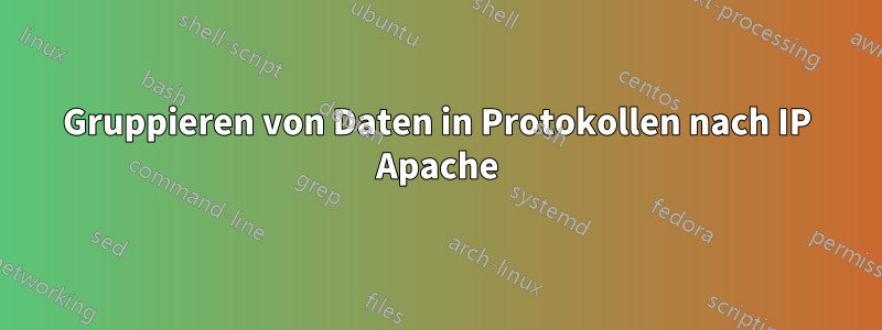Gruppieren von Daten in Protokollen nach IP Apache