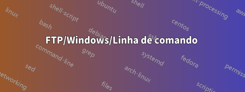 FTP/Windows/Linha de comando
