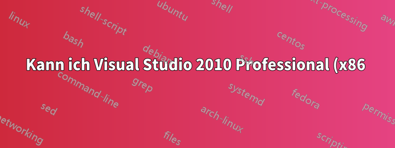 Kann ich Visual Studio 2010 Professional (x86) auf einem x64-Computer installieren?