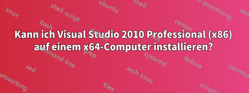Kann ich Visual Studio 2010 Professional (x86) auf einem x64-Computer installieren?