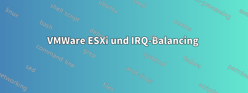 VMWare ESXi und IRQ-Balancing
