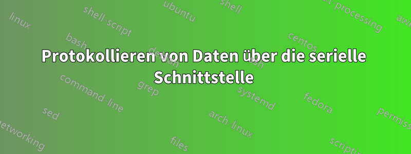 Protokollieren von Daten über die serielle Schnittstelle