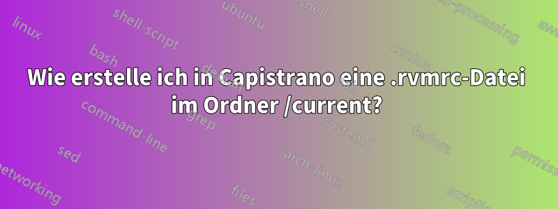 Wie erstelle ich in Capistrano eine .rvmrc-Datei im Ordner /current?
