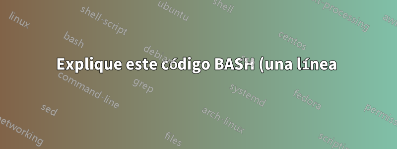 Explique este código BASH (una línea)