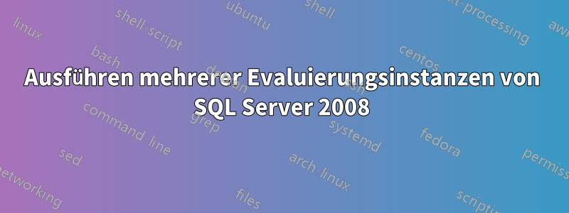 Ausführen mehrerer Evaluierungsinstanzen von SQL Server 2008