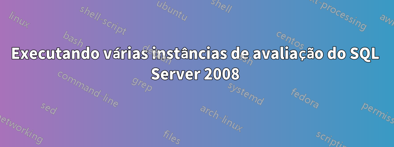 Executando várias instâncias de avaliação do SQL Server 2008