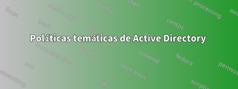 Políticas temáticas de Active Directory