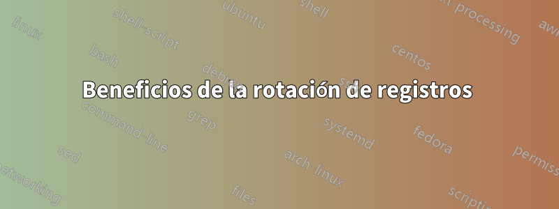 Beneficios de la rotación de registros