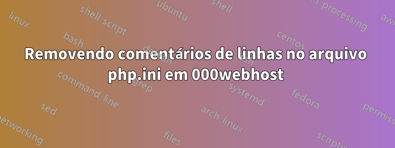 Removendo comentários de linhas no arquivo php.ini em 000webhost