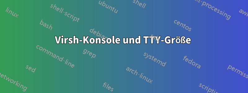 Virsh-Konsole und TTY-Größe