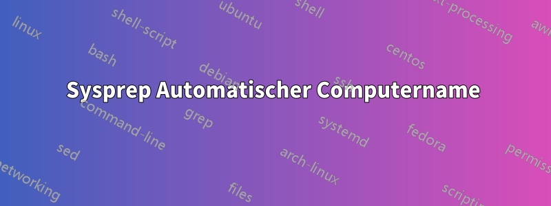 Sysprep Automatischer Computername