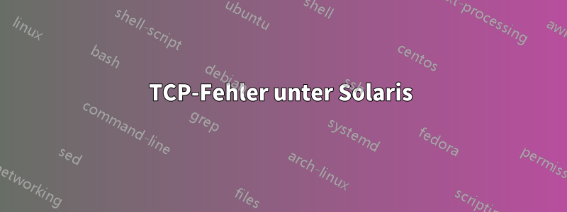 TCP-Fehler unter Solaris