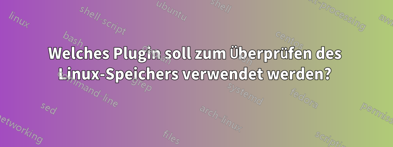 Welches Plugin soll zum Überprüfen des Linux-Speichers verwendet werden?