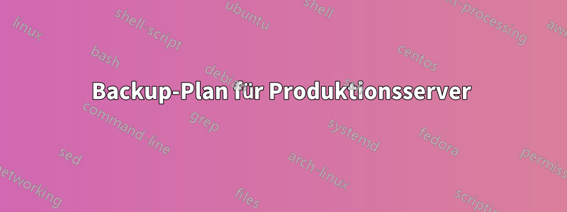 Backup-Plan für Produktionsserver