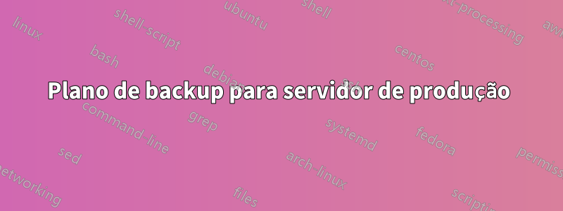 Plano de backup para servidor de produção