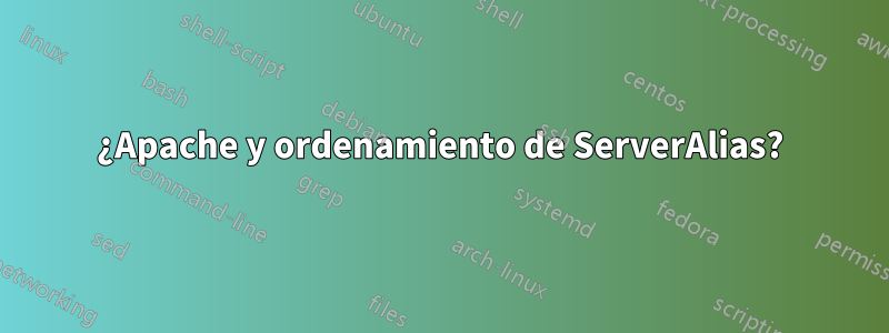 ¿Apache y ordenamiento de ServerAlias?