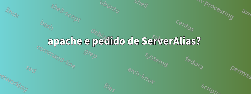 apache e pedido de ServerAlias?