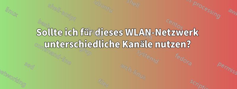 Sollte ich für dieses WLAN-Netzwerk unterschiedliche Kanäle nutzen?