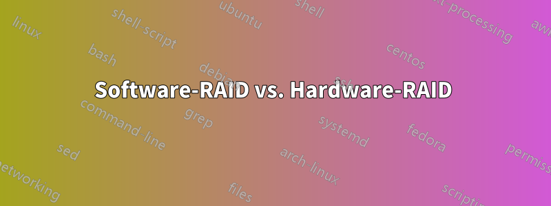 Software-RAID vs. Hardware-RAID