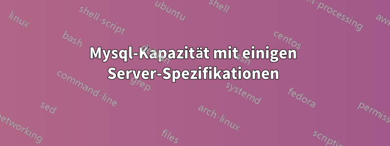 Mysql-Kapazität mit einigen Server-Spezifikationen