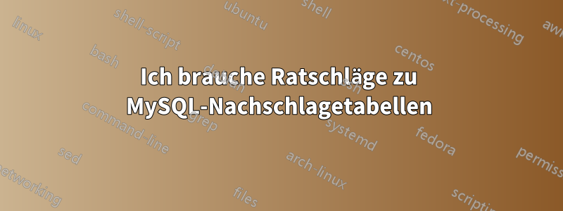 Ich brauche Ratschläge zu MySQL-Nachschlagetabellen