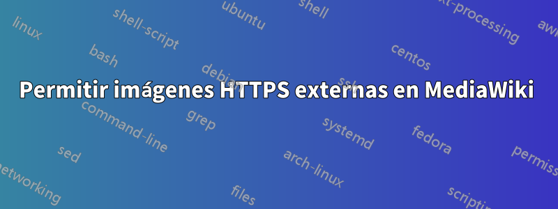 Permitir imágenes HTTPS externas en MediaWiki