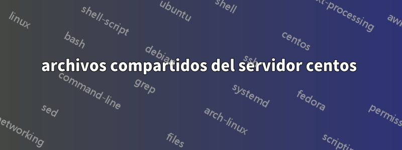 archivos compartidos del servidor centos