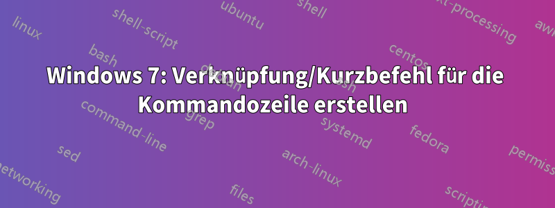 Windows 7: Verknüpfung/Kurzbefehl für die Kommandozeile erstellen 