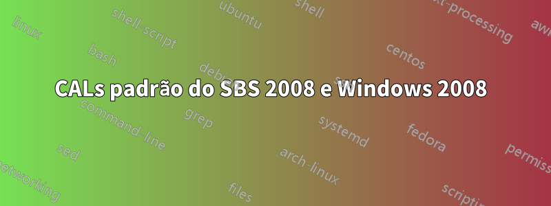 CALs padrão do SBS 2008 e Windows 2008 