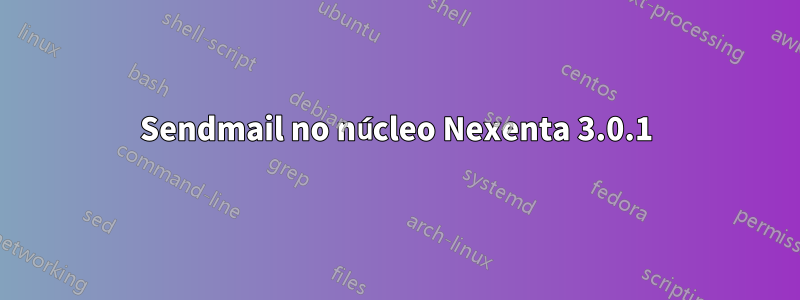 Sendmail no núcleo Nexenta 3.0.1