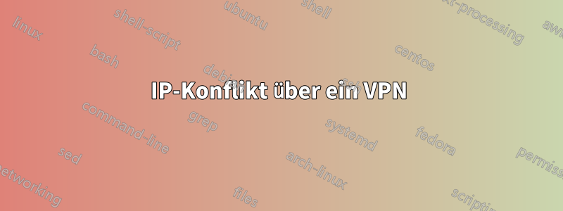 IP-Konflikt über ein VPN