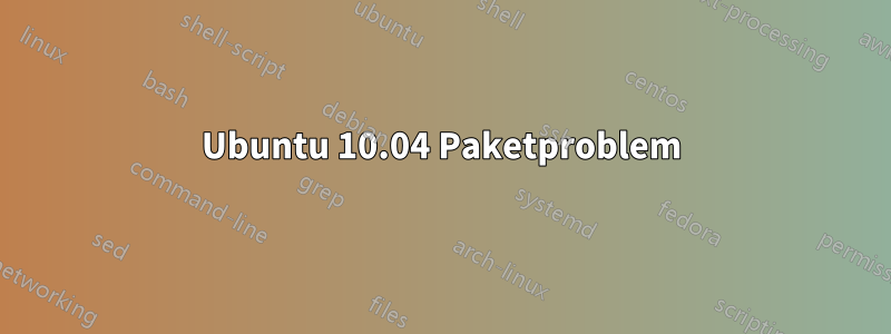 Ubuntu 10.04 Paketproblem