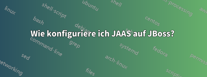 Wie konfiguriere ich JAAS auf JBoss?