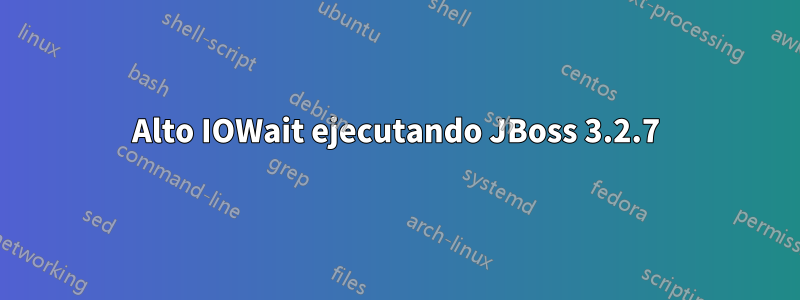 Alto IOWait ejecutando JBoss 3.2.7