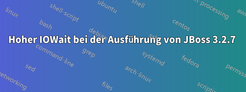 Hoher IOWait bei der Ausführung von JBoss 3.2.7