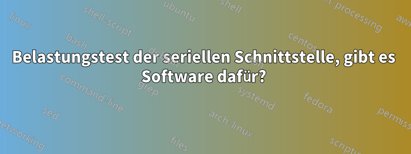 Belastungstest der seriellen Schnittstelle, gibt es Software dafür?