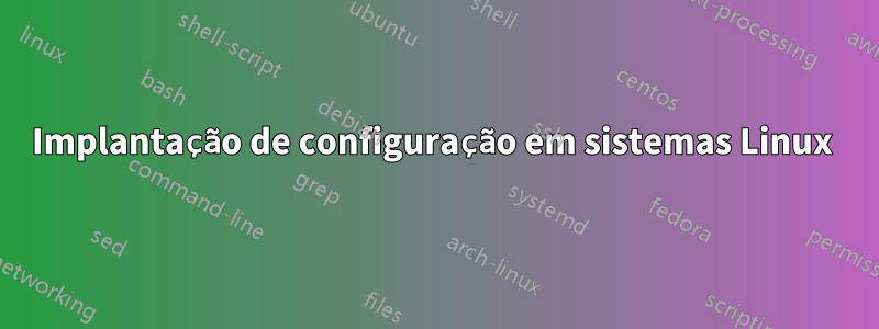 Implantação de configuração em sistemas Linux 