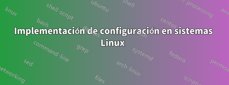 Implementación de configuración en sistemas Linux 