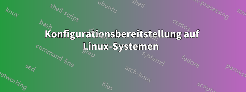 Konfigurationsbereitstellung auf Linux-Systemen 