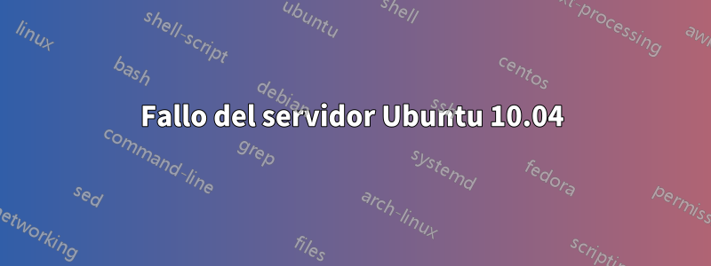 Fallo del servidor Ubuntu 10.04