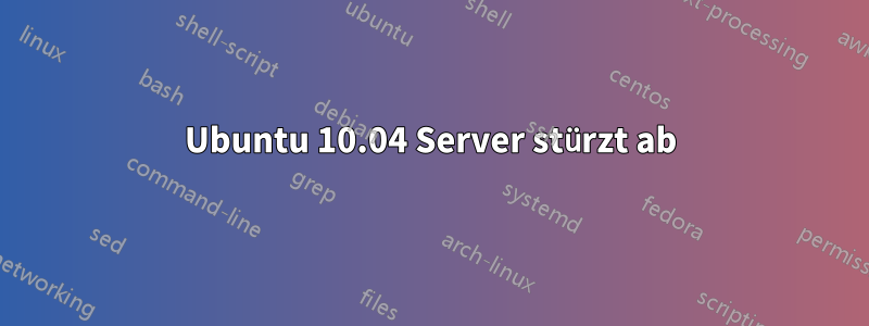 Ubuntu 10.04 Server stürzt ab