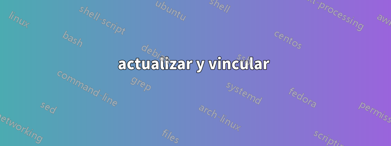 actualizar y vincular