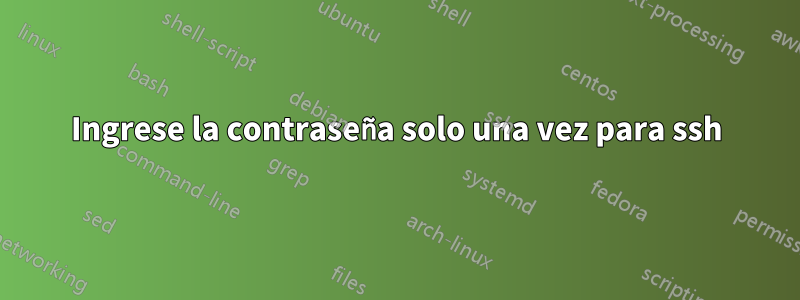 Ingrese la contraseña solo una vez para ssh